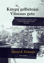 Knygų gelbėtojai Vilniaus gete. Partizanai, poetai ir lenktynės su laiku gelbstint žydų kultūros vertybes nuo nacių
