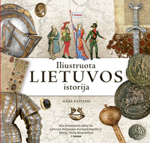 Iliustruota Lietuvos istorija. Nuo priešistorės baltų iki Lietuvos Didžiosios Kunigaikštystės ir Abiejų Tautų Respublikos. I tomas