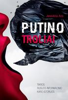 Putino troliai. Tikros Rusijos informacinio karo istorijos