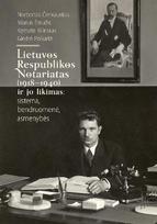 Lietuvos Respublikos notariatas (1918 - 1940) ir jo likimas: sistema, bendruomenė, asmenybės