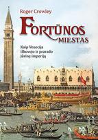 Fortūnos miestas: kaip Venecija iškovojo ir prarado jūrinę imperiją
