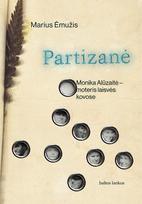 PARTIZANĖ: Monika Alūzaitė – moteris laisvės kovose