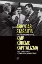 Kaip kūrėme kapitalizmą: tikra 1980–2000 m. verslininko istorija