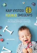 Kaip vystosi kūdikio smegenys.Ko reikia mažyliui nuo 0 iki 5 metų,kad užaugtų protingas ir laimingas