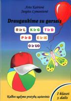 Draugaukime su garsais R ir L, K ir G, T ir D, P ir B, Ė ir IE, O ir UO, III dalis, 1 klasei
