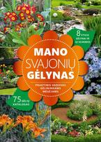 Mano svajonių gėlynas. Praktinis vadovas gėlininkams mėgėjams