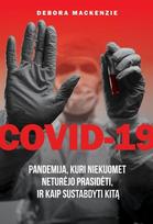 COVID-19. Pandemija, kuri niekuomet neturėjo prasidėti, ir kaip sustabdyti kitą