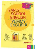 EARLY SCHOOL ENGLISH. Yummy English! 1: grammar