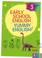 EARLY SCHOOL ENGLISH 3: YUMMY ENGLISH! Tests