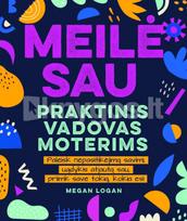 praktinis vadovas - Meilė sau: praktinis vadovas moterims. Paleisk nepasitikėjimą savimi, ugdykis atjautą sau, priimk save tokią, kokia esi! - 3 nuotrauka