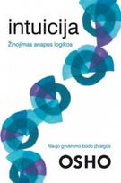 Intuicija. Žinojimas anapus logikos. Naujo gyvenimo būdo įžvalgos