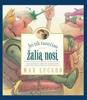  Max Lucado JEI TIK TURĖČIAU ŽALIĄ NOSĮ