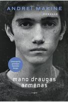 andrei makine - Mano draugas armėnas - 2 nuotrauka