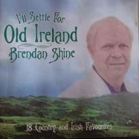 CD Brendan Shine - I'll Settle For Old Ireland