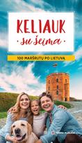Keliauk su šeima. 100 maršrutų po Lietuvą