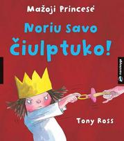 tony ross - Mažoji Princesė. Noriu savo čiulptuko! - 1 nuotrauka
