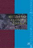 Metzlerio filosofų žinynas: nuo ikisokratikų iki naujųjų filosofų