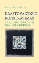 Kraštovaizdžio konstravimas: gėlių darželiai Lietuvoje XX a. – XXI a. pradžioje
