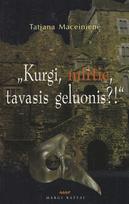Kurgi, mirtie, tavasis geluonis?! (A.Maceina, 100-sioms gimimo metinėms)
