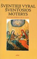 Šventieji vyrai, šventosios moterys: šventųjų gerbimas LDK XV-XVII a.