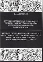 Rytų Prūsijos liuteronų liturginė tradicija ir lietuviškoji jos raiška Reformacijos ir Donelaičio laikų agendose