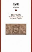 XVIII amžiaus studijos. T. 1 Lietuvos Didžiosioji Kunigaikštystė: tarp tradicijų ir naujovių