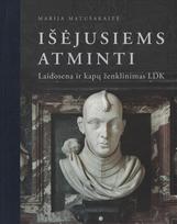 Išėjusiems atminti: Laidosena ir kapų ženklinimas LDK