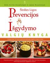 Širdies ligos prevencijos ir išgydymo valgių knyga. Daugiau kaip 125 skanūs, gyvenimą keičiantys augalinių valgių receptai