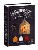 SKANDINAVIJOS VIRTUVĖ: sotus, šildantis ir svetingas gyvenimas + daugiau nei 100 įdomių ir netikėtų Šiaurės šalių receptų, itin artimų lietuvių skoniui ir gomuriui