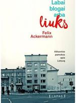 felix ackermann - El. knyga Labai blogai arba liuks. 8 pamokos apie Lietuvą - 1 nuotrauka