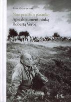 Nuo pradžios pasaulio: apie dokumentininką Robertą Verbą
