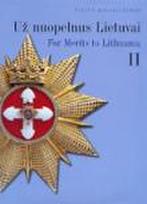 Už nuopelnus Lietuvai /  For Merits to Lithuania (II dalis_