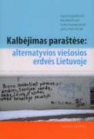 Kalbėjimas paraštėse: alternatyvios viešosios erdvės Lietuvoje
