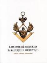 Laisvoji mūrininkija pasaulyje ir Lietuvoje: idėjos, istorija, asmenybės