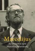 Marcelijus. Atsiminimai apie Marcelijų Martinaitį