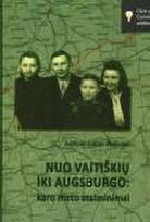 Nuo Vaitiškių iki Augsburgo: karo metų atsiminimai