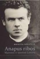 Anapus ribos. Maironis ir istorinė Lietuva