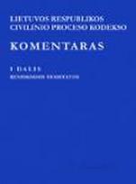 LR civilinio proceso kodekso komentaras. I tomas (I dalis. Bendrosios nuostatos)