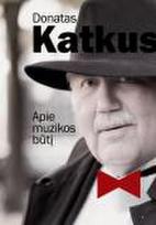 Donatas Katkus. Apie muzikos būtį