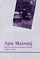 Apie Maironį: Maironio kritinės recepcijos rinktinė (1890-2010)