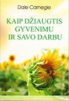 Kaip džiaugtis gyvenimu ir savo darbu