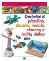 Darbeliai iš plastilino, plastiko, metalo, akmenų ir įvairių daiktų