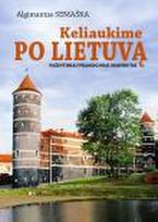 Keliaukime po Lietuvą. Pažintiniai ir pramoginiai maršrutai