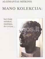 Mano kolekcija: ką ir kaip surinkau, naudojau,dovanojau...
