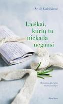 LAIŠKAI, KURIŲ TU NIEKADA NEGAUSI: šviesi ir jautri istorija apie moterų likimus šimtmečio verpetuose, apie tai, kas išlieka po didžiausių sukrėtimų ir išbandymų