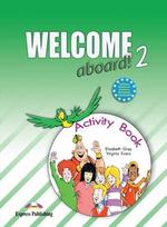 Welcome aboard! 2. Activity book. Anglų kalbos pratybų sąsiuvinis