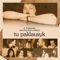Andriaus Kulikausko autorinių dainų albumas "Tu paklausyk" (CD)