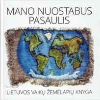 Mano nuostabus pasaulis: Lietuvos vaikų žemėlapių knyga
