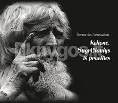 bernardas aleknavicius - Kelionė. Sugrįžtantys iš praeities - 2 nuotrauka