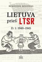remigijus misiunas - Lietuva prieš LTSR. D.1: 1940-1945 - 2 nuotrauka